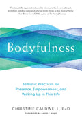 Bodyfulness: Somatic Practices for Presence, Empowerment, and Waking Up in This Life - Paperback