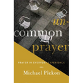 Uncommon Prayer: Prayer in Everyday Experience - Paperback