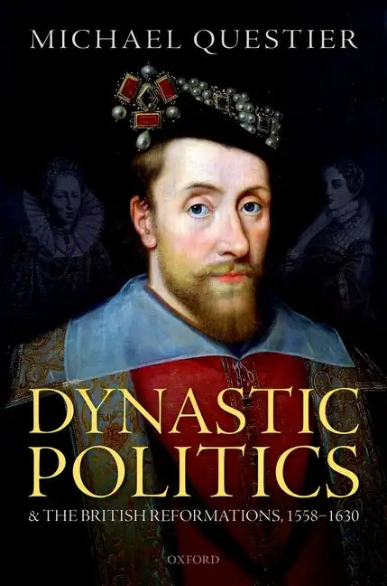 Dynastic Politics and the British Reformations, 1558-1630 - Hardcover