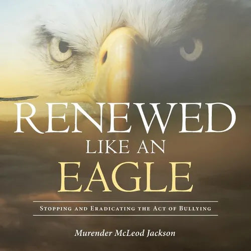 Renewed Like An Eagle: Stopping and Eradicating the Act of Bullying - Paperback
