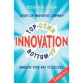 Bottom-up and Top-Down Innovation: Innovate Your Way to Success! Create an Innovative Company! - Paperback