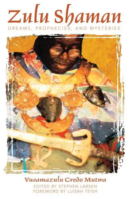 Zulu Shaman: Dreams, Prophecies, and Mysteries - Paperback