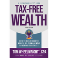 Tax-Free Wealth: How to Build Massive Wealth by Permanently Lowering Your Taxes - Paperback