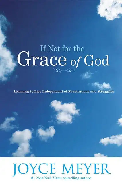 If Not for the Grace of God: Learning to Live Independent of Frustrations and Struggles - Paperback