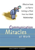 Communication Miracles at Work: Effective Tools and Tips for Getting the Most from Your Work Relationships - Paperback