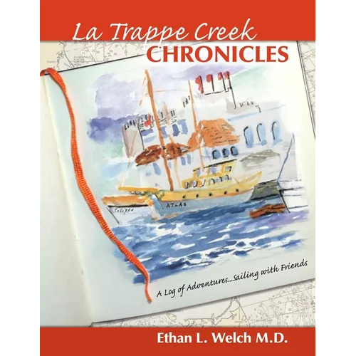 The La Trappe Creek Chronicles: A Log of Adventures.....Sailing with Friends - Paperback