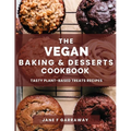 The Vegan Baking & Desserts Cookbook: 100+ Irresistible Plant-Based Treats Recipes for Cookies, Cakes, Bread, Ice Cream, Tarts, Pudding, Bars & More I - Paperback