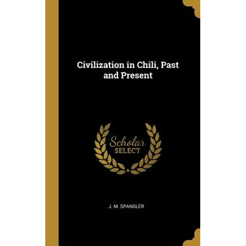 Civilization in Chili, Past and Present - Hardcover