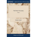 The Divine Oeconomy: Or, an Universal System of the Works and Purposes of God Towards men, Demonstrated. Written Originally in French by Pe - Hardcover