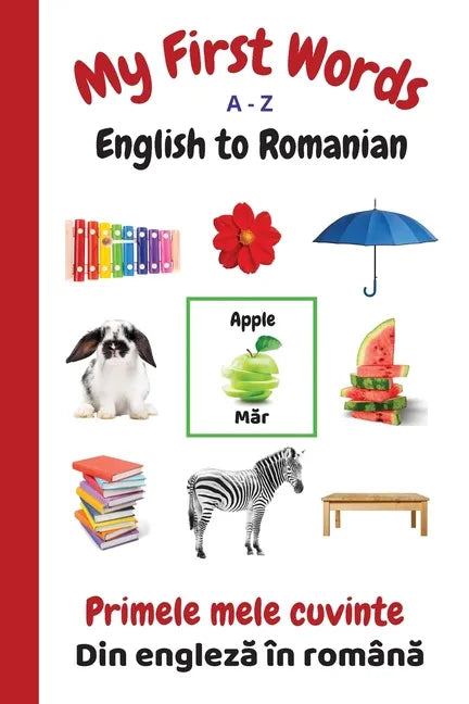 My First Words A - Z English to Romanian: Bilingual Learning Made Fun and Easy with Words and Pictures - Paperback