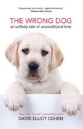 The Wrong Dog: An Unlikely Tale of Unconditional Love (for Lovers of Dog Tales) - Paperback