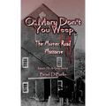 O' Mary Don't You Weep: The Morner Road Massacre - Based On A True Story - Paperback