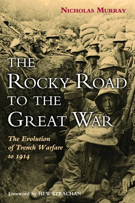 The Rocky Road to the Great War: The Evolution of Trench Warfare to 1914 - Hardcover