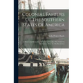 Colonial Families Of The Southern States Of America: A History And Genealogy Of Colonial Families Who Settled In The Colonies Prior To The Revolution - Paperback
