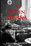 A Spy in Vienna: A Paul Muller Novel of Political Intrigue - Paperback
