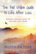 The Bad Widow Guide to Life After Loss: Moving Through Grief to Live and Love Again - Paperback