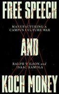 Free Speech and Koch Money: Manufacturing a Campus Culture War - Hardcover
