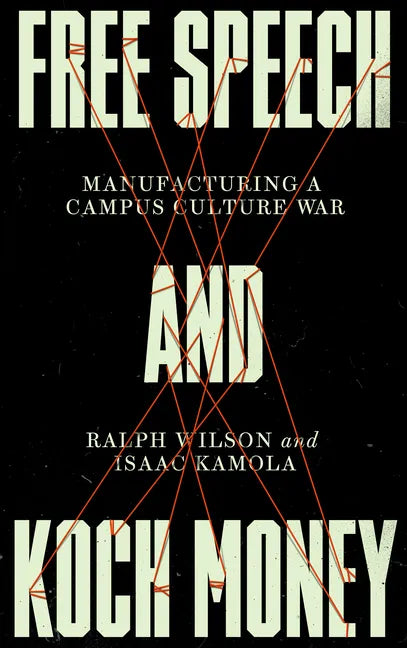 Free Speech and Koch Money: Manufacturing a Campus Culture War - Hardcover