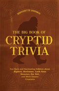 The Big Book of Cryptid Trivia: Fun Facts and Fascinating Folklore about Bigfoot, Mothman, Loch Ness Monster, the Yeti, and More Elusive Creatures - Paperback