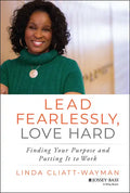 Lead Fearlessly, Love Hard: Finding Your Purpose and Putting It to Work - Hardcover