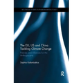 The EU, US and China Tackling Climate Change: Policies and Alliances for the Anthropocene - Paperback