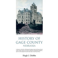 History of Gage County, Nebraska: A Narrative of the Past, With Special Emphasis Upon the Pioneer Period of the County's History, Its Social, Commerci - Paperback