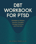 Dbt Workbook for Ptsd: Strategies to Reduce Intrusive Thoughts, Manage Emotions, and Find Calm - Paperback