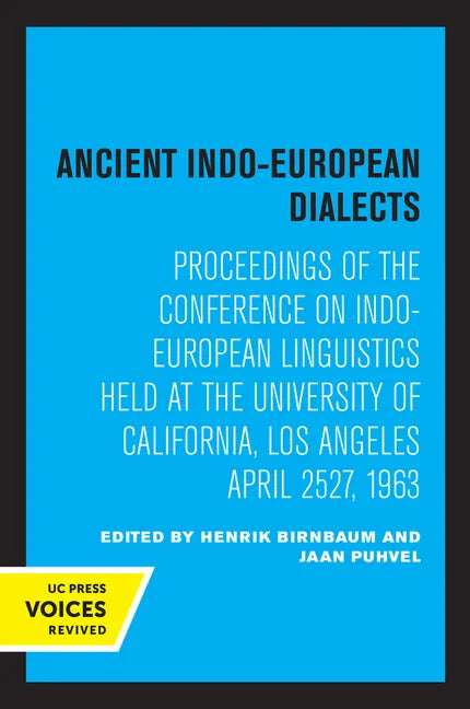 Ancient Indo-European Dialects: Proceedings of the Conference on Indo-European Linguistics Held at the University of California, Los Angeles April 25- - Paperback