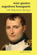 Wise Quotes: Napoleon Bonaparte (211 Napoleon Bonaparte Quotes) French Revolutionary Leader Quote Collection - Paperback