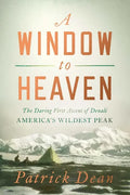 A Window to Heaven: The Daring First Ascent of Denali: America's Wildest Peak - Hardcover