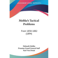 Moltke's Tactical Problems: From 1858-1882 (1894) - Paperback