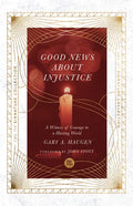 The Good News about Injustice: A Witness of Courage in a Hurting World - Paperback