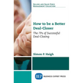 How to be a Better Deal-Closer: The 7Ps of Successful Deal-Closing - Paperback