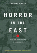 Horror in the East: Japan and the Atrocities of World War 2 - Hardcover