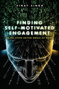 Finding Self Motivated Engagement: In the Hyper Driven World-of-Work - Paperback