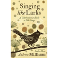 Singing Like Larks: A Celebration of Birds in Folk Songs - Paperback