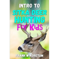 Intro to Sitka Deer Hunting for Kids - Paperback