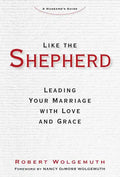 Like the Shepherd: Leading Your Marriage with Love and Grace - Hardcover