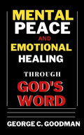 Mental Peace and Emotional Healing Through God's Word: Bible Promises and Scripture Verses for the Recovery of Physical Strength, Mental Health, Spiri - Paperback