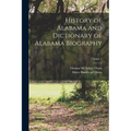 History of Alabama and Dictionary of Alabama Biography; Volume 4 - Paperback