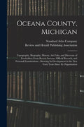 Oceana County, Michigan: Topography, Biography, History, Art Folio, and Directory of Freeholders From Recent Surveys, Official Records, and Per - Paperback