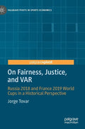 On Fairness, Justice, and Var: Russia 2018 and France 2019 World Cups in a Historical Perspective - Hardcover