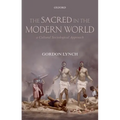 The Sacred in the Modern World: A Cultural Sociological Approach - Hardcover