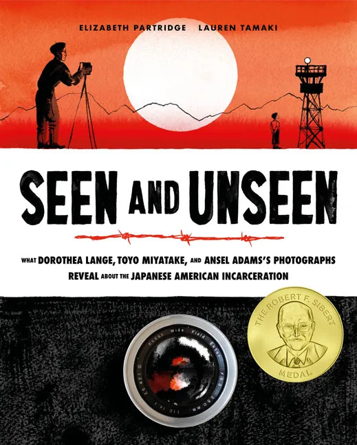 Seen and Unseen: What Dorothea Lange, Toyo Miyatake, and Ansel Adams's Photographs Reveal about the Japanese American Incarceration - Hardcover