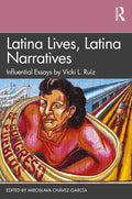 Latina Lives, Latina Narratives: Influential Essays by Vicki L. Ruiz - Paperback
