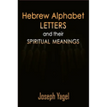 Hebrew Alphabet Letters And Their Spiritual Meanings: Symbolic Meanings Of Hebrew Letters AlefBet, Symbols and Numerical Values Gematria, Biblical Heb - Paperback
