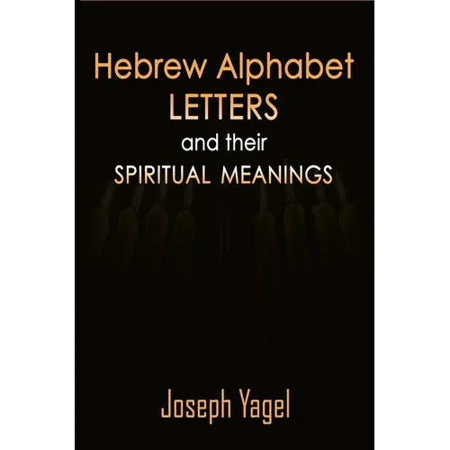 Hebrew Alphabet Letters And Their Spiritual Meanings: Symbolic Meanings Of Hebrew Letters AlefBet, Symbols and Numerical Values Gematria, Biblical Heb - Paperback