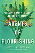 Agents of Flourishing: Pursuing Shalom in Every Corner of Society - Paperback