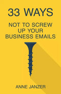 33 Ways Not to Screw Up Your Business Emails - Paperback