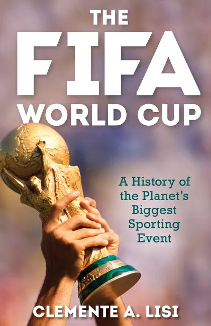 The Fifa World Cup: A History of the Planet's Biggest Sporting Event - Hardcover